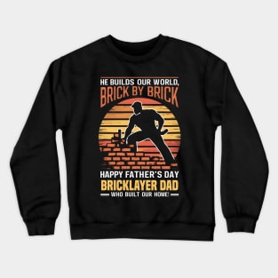 He Builds Our World  Brick by Brick Happy Father's Day Bricklayer Dad Who Built Our Home | Dad Lover gifts Crewneck Sweatshirt